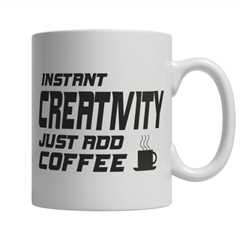 Limited Edition - Instant Creativity Just Add Coffee! Male