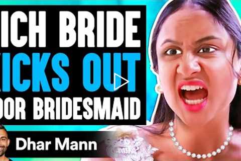 Rich Bride KICKS OUT Poor BRIDESMAID, What Happens Is Shocking | Dhar Mann