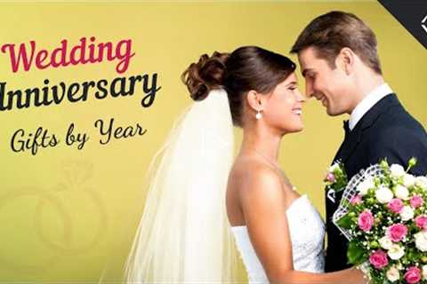 Wedding Anniversary Gifts by Year - Names & Symbolic Meaning