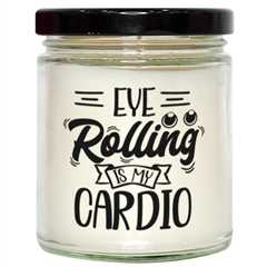 Eye rolling is my cardio,  Vanilla candle. Model 60048