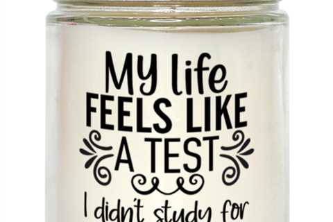 My Life Feels Like A Test I Didn't Study For,  vanilla candle. Model 60050