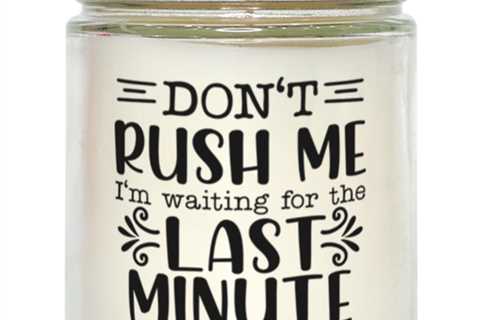 Don't Rush Me I'm Waiting For The Last Minute2,  vanilla candle. Model 60050