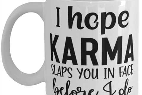 I Hope Karma Slaps You In Face Before I Do, white Coffee Mug, Coffee Cup 11oz.