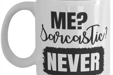 Me Sarcastic Never, white Coffee Mug, Coffee Cup 11oz. Model 60050