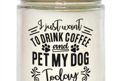 I just want to drink coffee and pet my dog today,  Vanilla candle. Model 60048