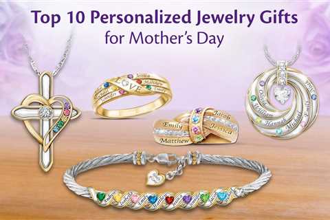 Top 10 Personalized Jewelry Gifts for Mother’s Day (Updated 2023)