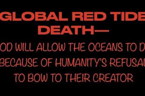 THE COMING DEATH--GOD WILL ALLOW THE OCEANS TO DIE BECAUSE OF HUMANITY''S REFUSAL TO BOW