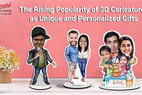 The Rising Popularity of 3D Caricatures as Unique and Personalized Gifts