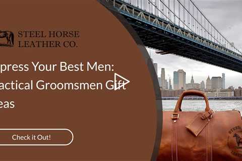 Impress Your Best Men: Practical Groomsmen Gift Ideas