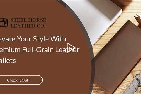 Elevate Your Style With Premium Full-Grain Leather Wallets