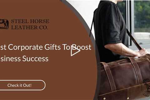 Best Corporate Gifts To Boost Business Success