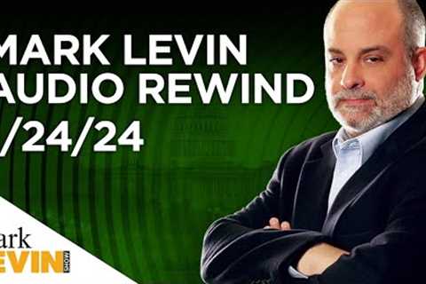 Mark Levin Audio Rewind - 1/24/24