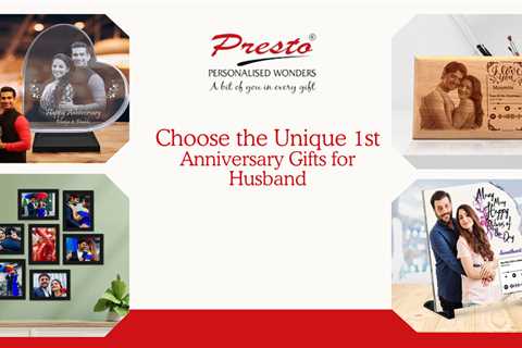 Choose The Unique 1st Anniversary Gift for Husband