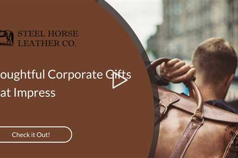 Thoughtful Corporate Gifts That Impress