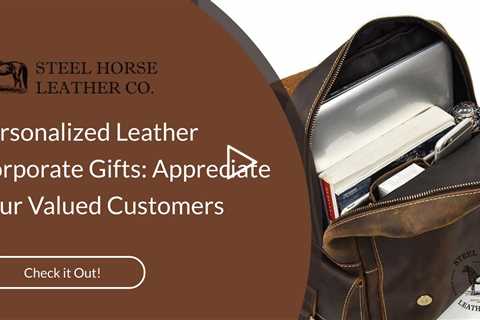 Personalized Leather Corporate Gifts: Appreciate Your Valued Customers