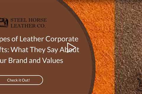Types of Leather Corporate Gifts: What They Say About Your Brand and Values