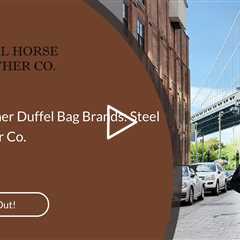 Popular Leather Duffel Bag Brands: Steel Horse Leather Co.