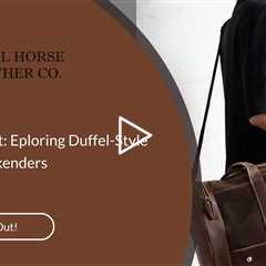 Duffel Delight: Eploring Duffel-Style Leather Weekenders