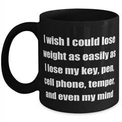 I wish I could lose weight as easily as I lose my key pen cell phone temper