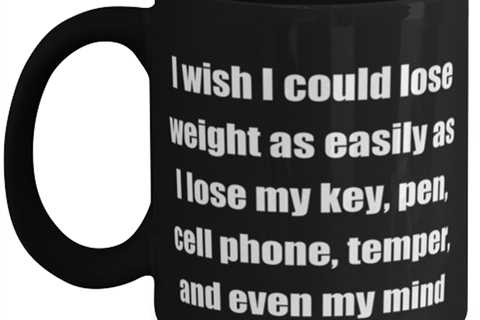 I wish I could lose weight as easily as I lose my key pen cell phone temper